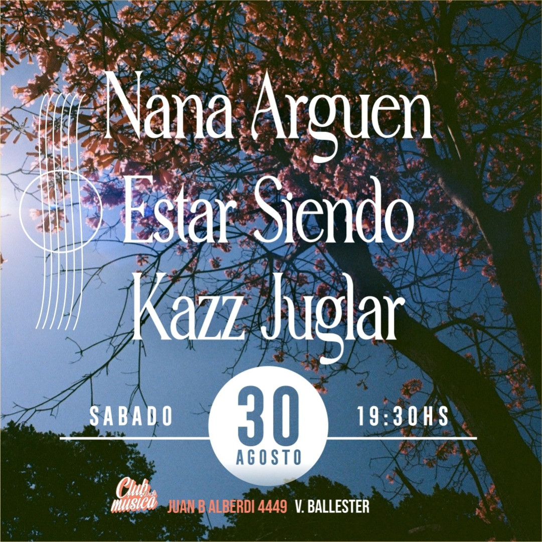 Nana Arguen + Estar Siendo + Kazz Juglar en el Club De La Música