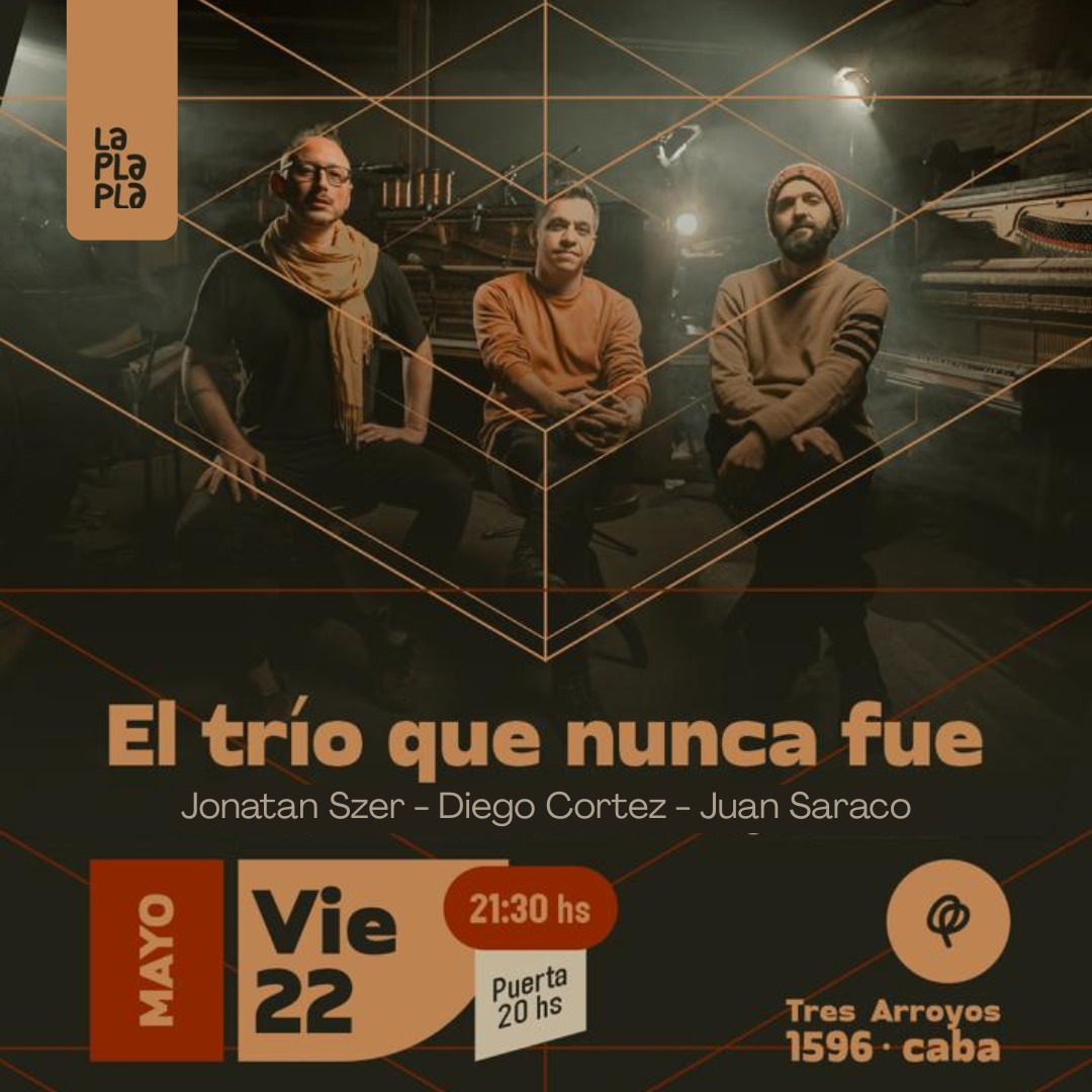 El trío que nunca fue: Jonatan Szer - Diego Cortez - Juan Saraco